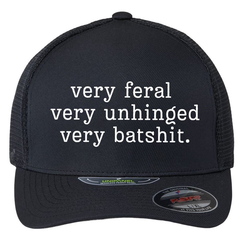 Very Feral Very Unhinged Very Batshit Flexfit Unipanel Trucker Cap