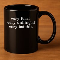 Very Feral Very Unhinged Very Batshit 11oz C Handle Ceramic Mug