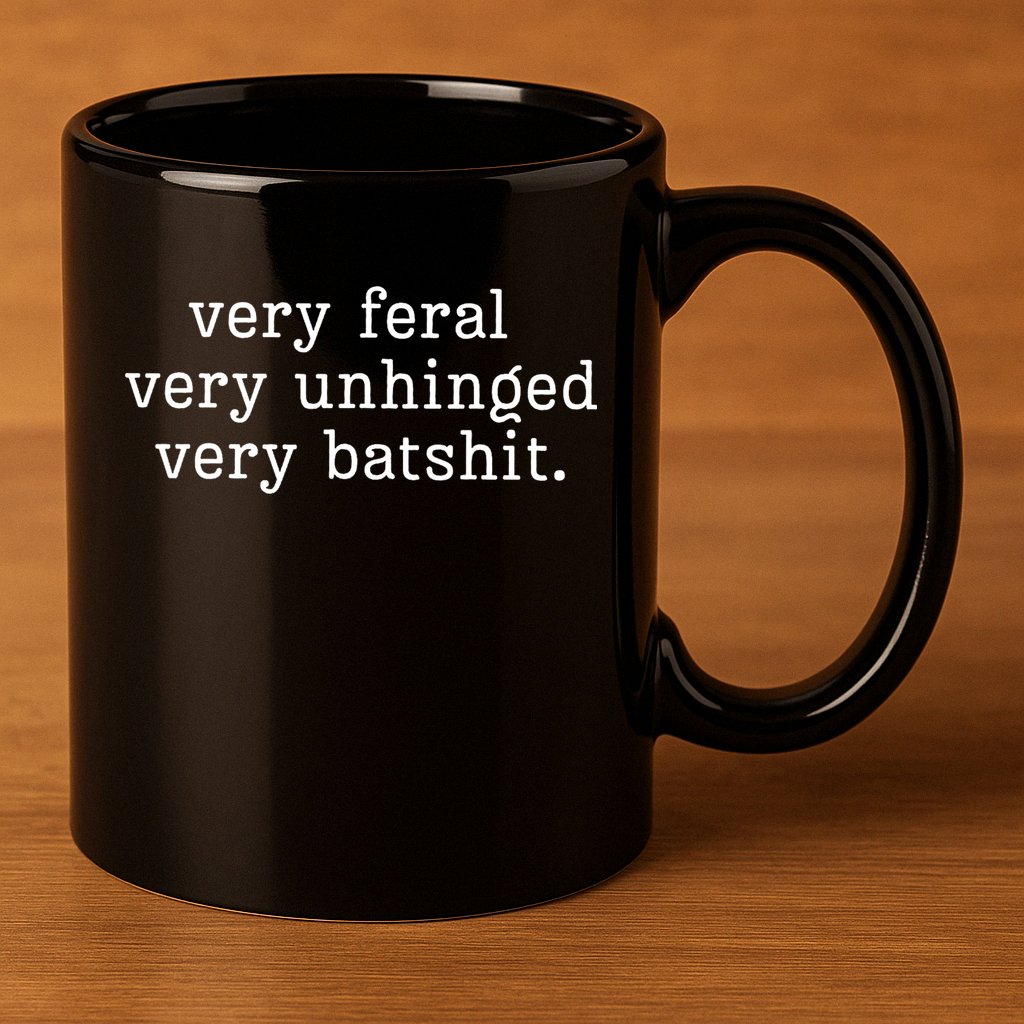 Very Feral Very Unhinged Very Batshit 11oz C Handle Ceramic Mug