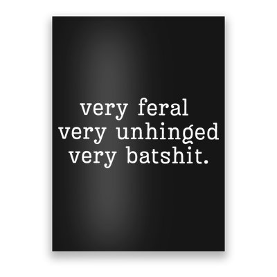 Very Feral Very Unhinged Very Batshit Poster