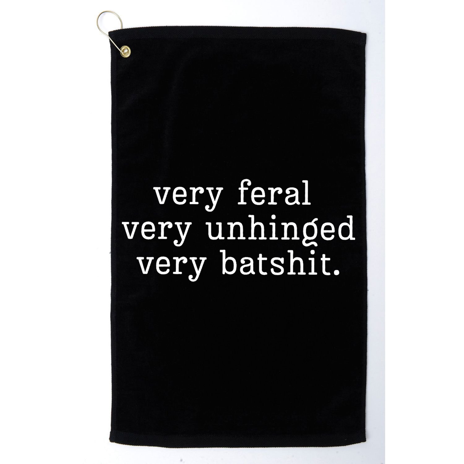Very Feral Very Unhinged Very Batshit Golf Towel