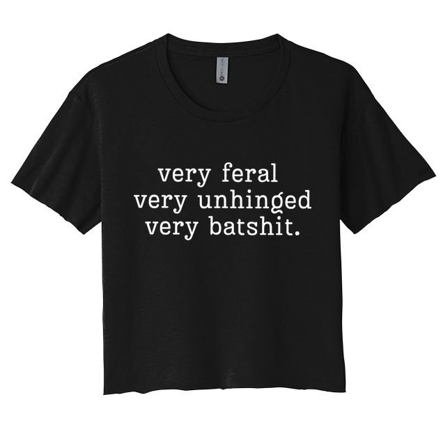Very Feral Very Unhinged Very Batshit Crop Top