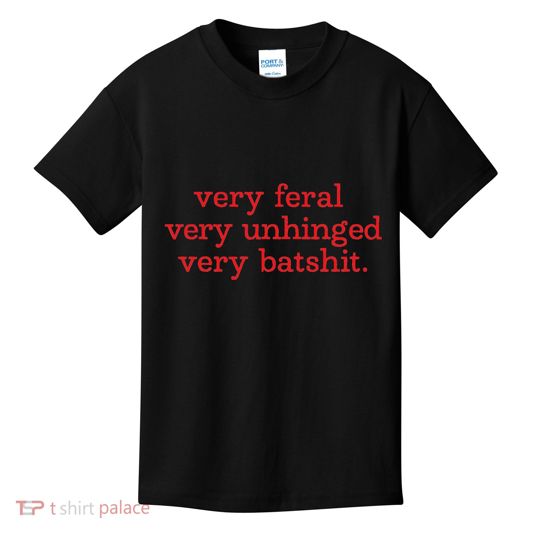 Very Feral Very Unhinged Very Batshit Kids T-Shirt