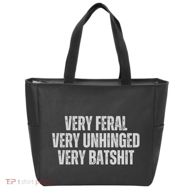 Very Feral Very Unhinged Very Batshit Funny Quote Design Zip Tote Bag
