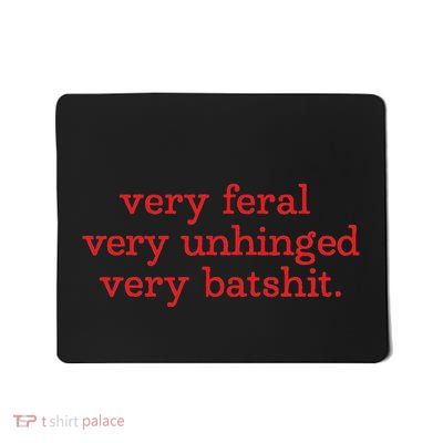 Very Feral Very Unhinged Very Batshit Mousepad
