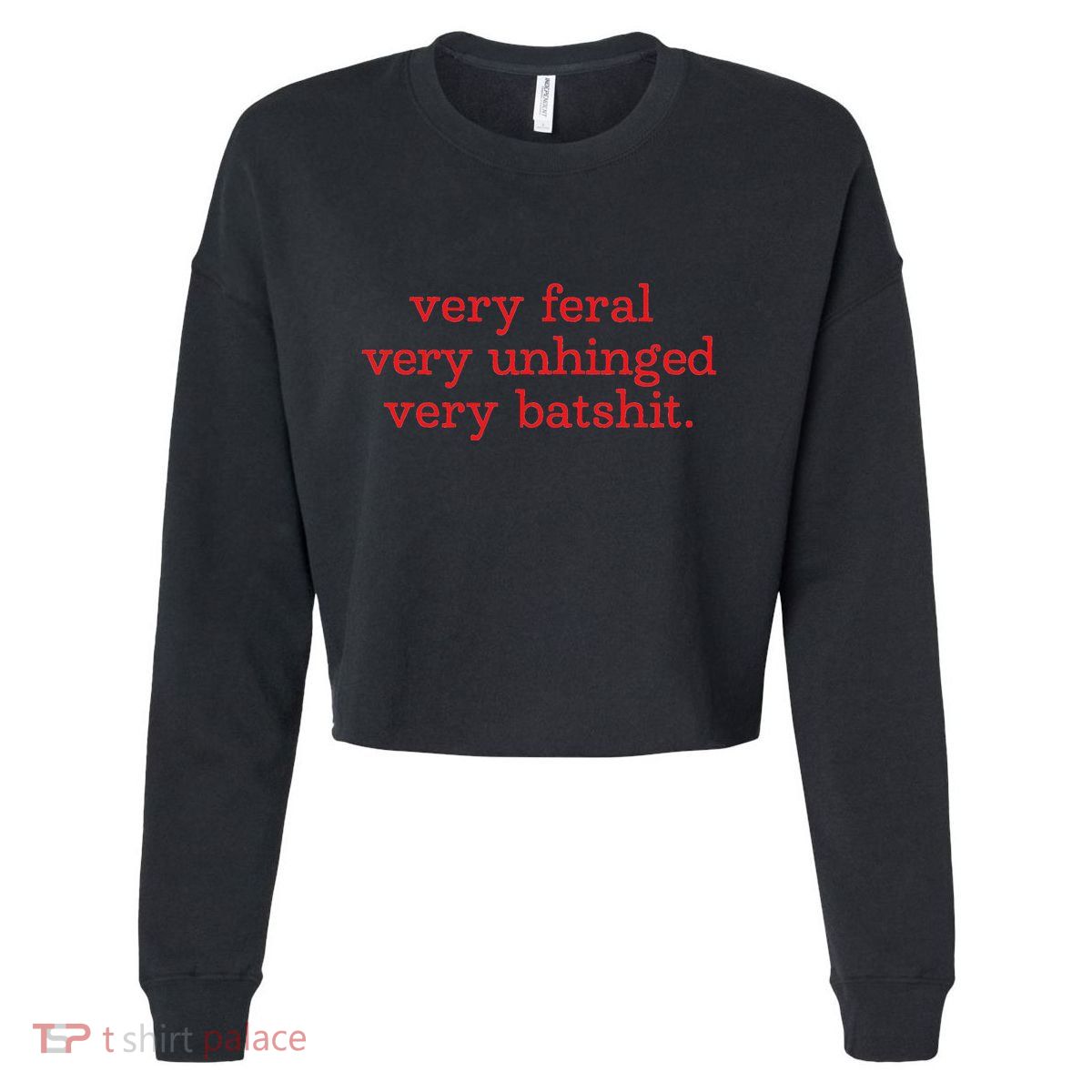 Very Feral Very Unhinged Very Batshit Cropped Pullover Crew