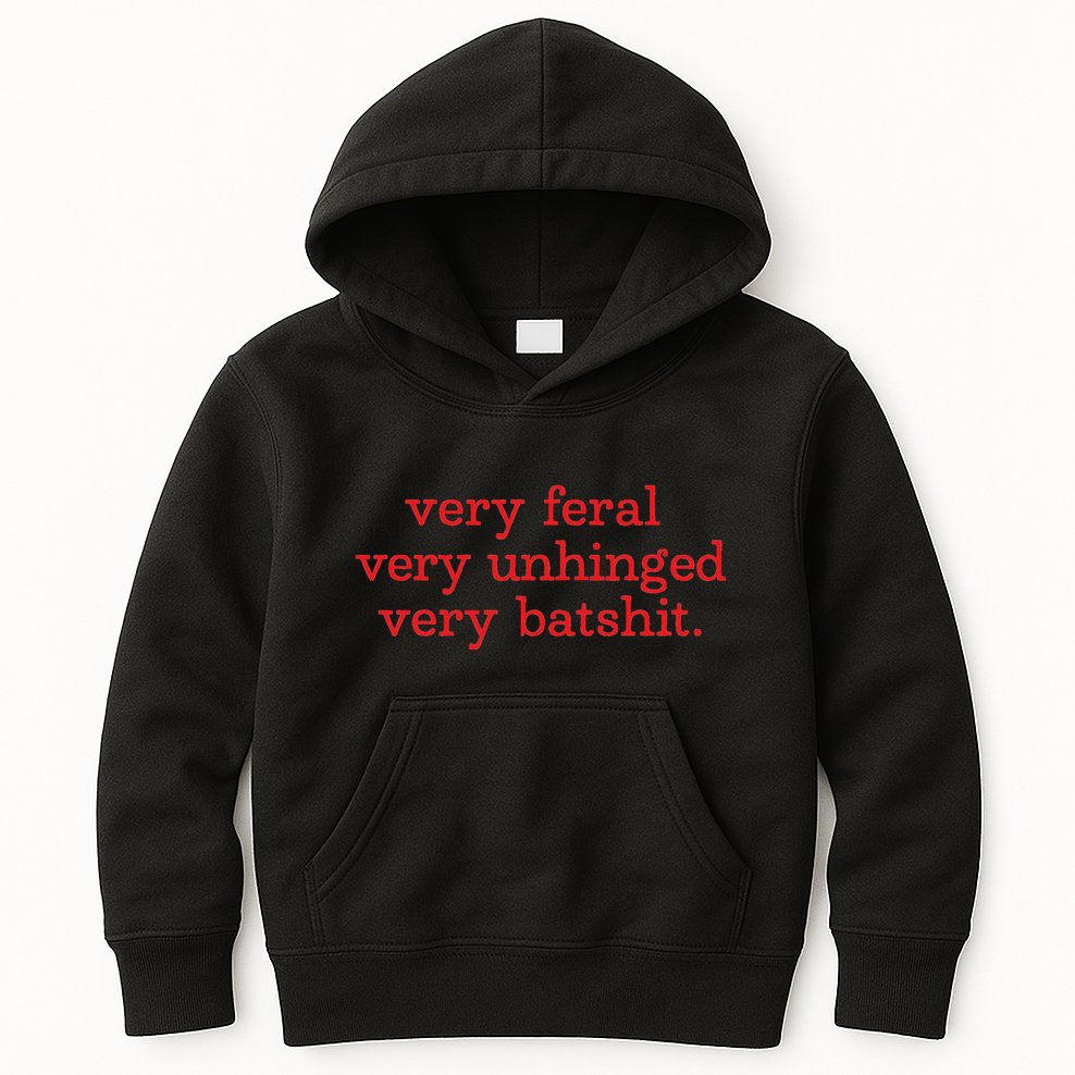 Very Feral Very Unhinged Very Batshit Kids Hoodie