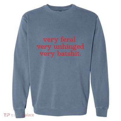 Very Feral Very Unhinged Very Batshit Garment-Dyed Sweatshirt