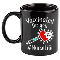 Vaccinated For You #NurseLife 11oz C Handle Ceramic Mug