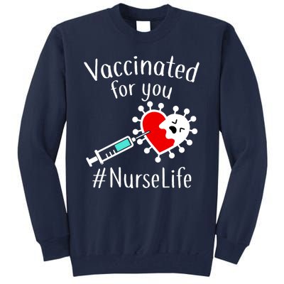 Vaccinated For You #NurseLife Tall Sweatshirt