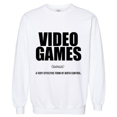 Video Games A Very Effective Form Of Birth Control Planning Gift Garment-Dyed Sweatshirt