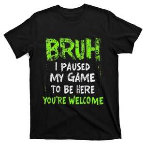 Video Gamer Bruh I Paused My Game Gaming T-Shirt