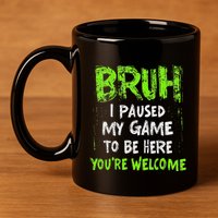 Video Gamer Bruh I Paused My Game Gaming 11oz C Handle Ceramic Mug