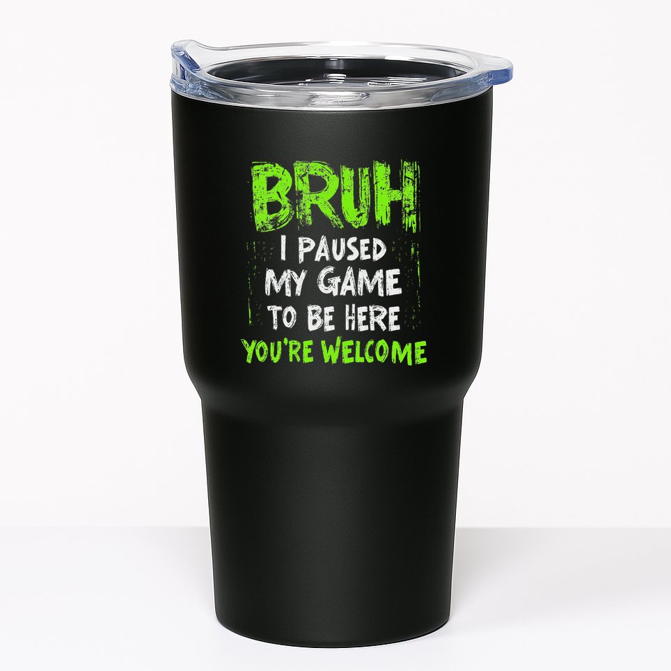 Video Gamer Bruh I Paused My Game Gaming Tumbler