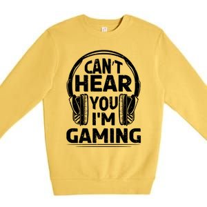 Video Gamer CanT Hear You IM Gaming Cute Gift Premium Crewneck Sweatshirt