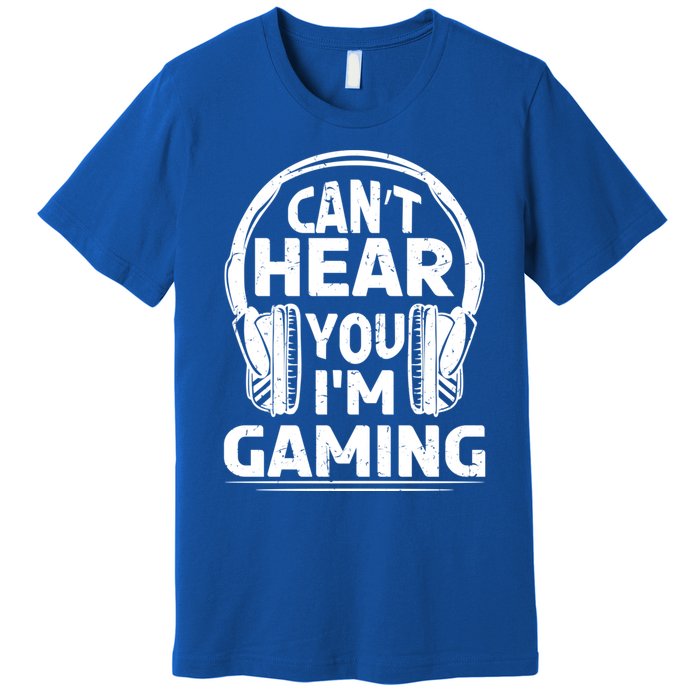 Video Gamer CanT Hear You IM Gaming Cute Gift Premium T-Shirt