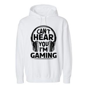 Video Gamer CanT Hear You IM Gaming Cute Gift Garment-Dyed Fleece Hoodie