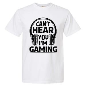 Video Gamer CanT Hear You IM Gaming Cute Gift Garment-Dyed Heavyweight T-Shirt