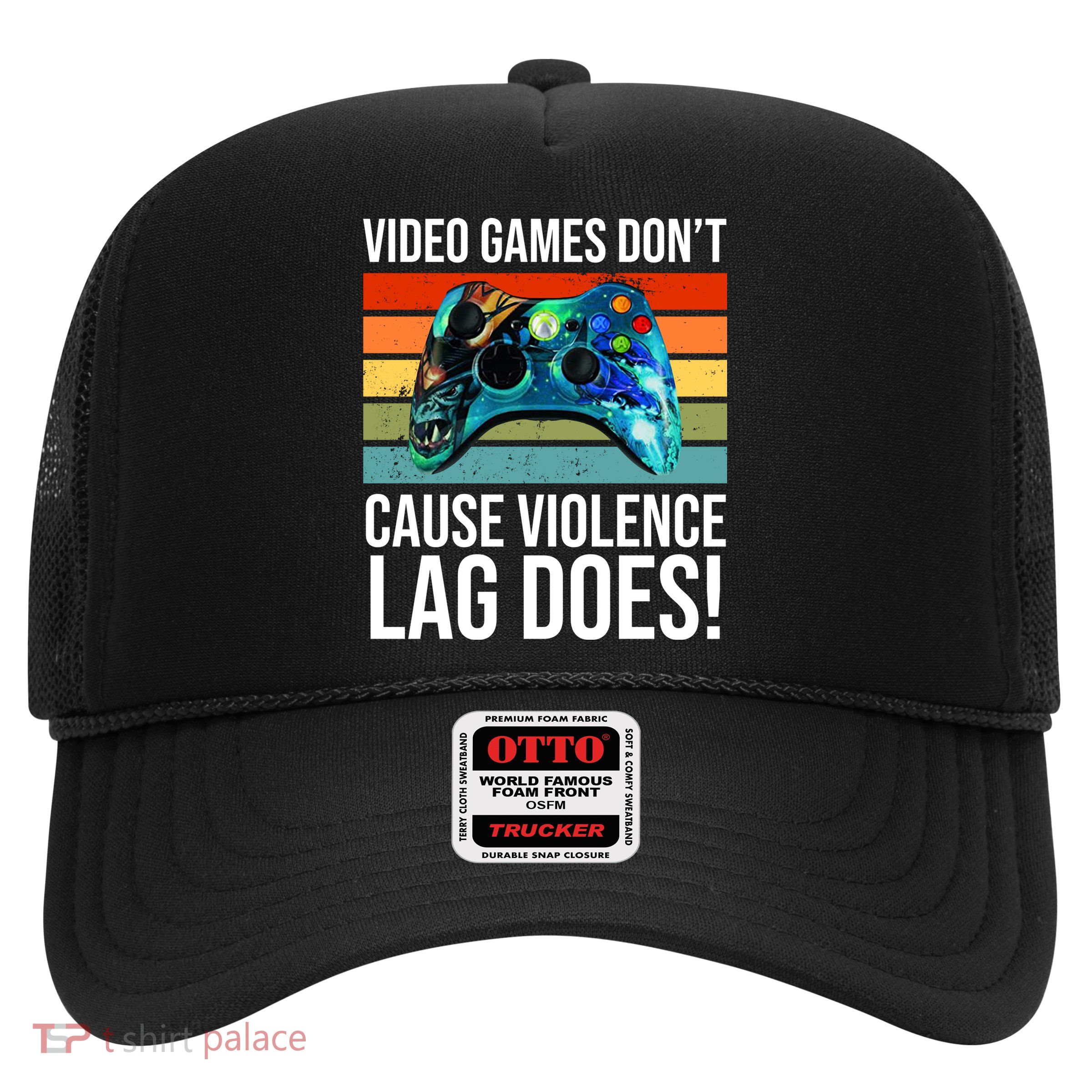 Video Games Don't Cause Violence Lag Does Trucker Hat