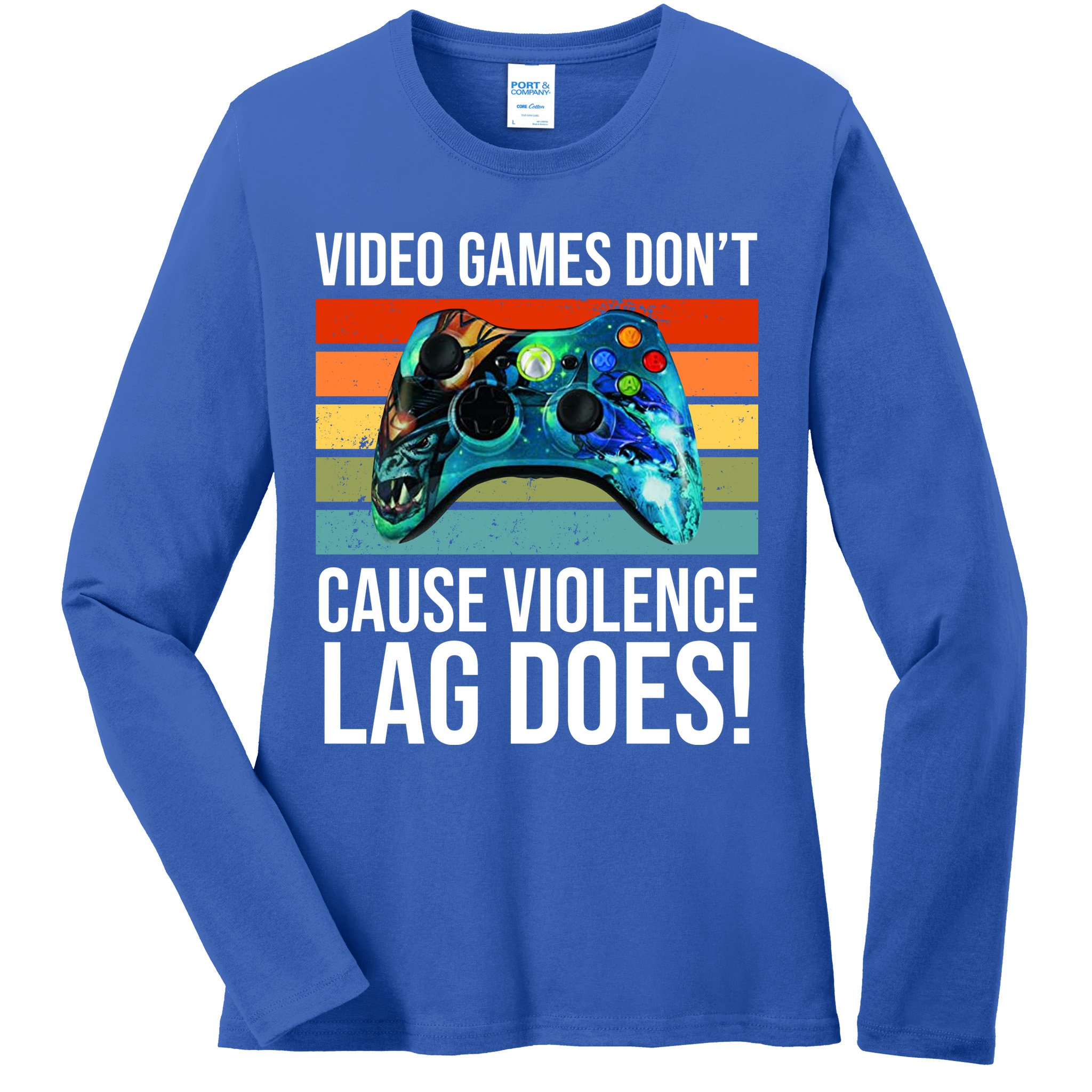 Video Games Don't Cause Violence Lag Does Ladies Long Sleeve Shirt