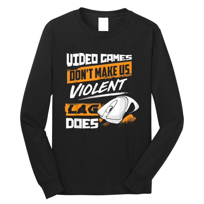 Video Games Dont Make Us Violent Lag Does Gaming Long Sleeve Shirt