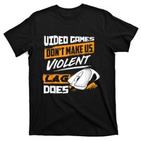 Video Games Dont Make Us Violent Lag Does Gaming T-Shirt