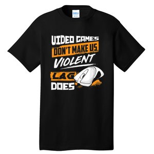 Video Games Dont Make Us Violent Lag Does Gaming Tall T-Shirt