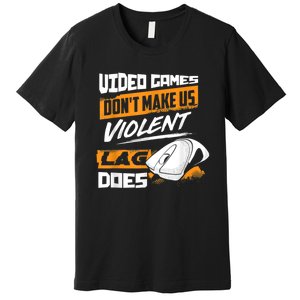 Video Games Dont Make Us Violent Lag Does Gaming Premium T-Shirt