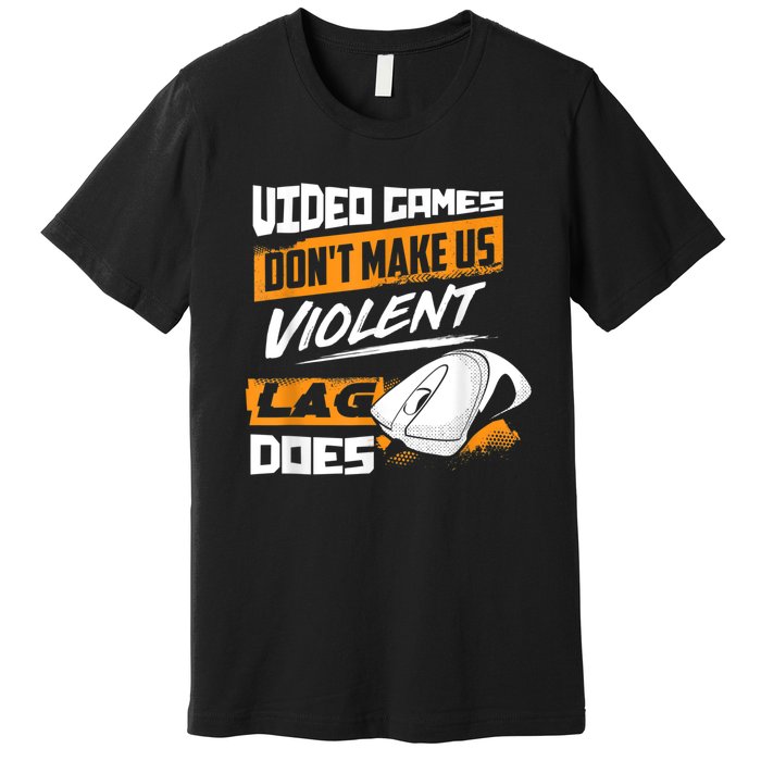 Video Games Dont Make Us Violent Lag Does Gaming Premium T-Shirt