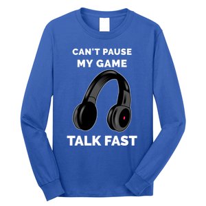 Video Gamer Funny Cant Pause My Game Talk Fast Meaningful Gift Long Sleeve Shirt