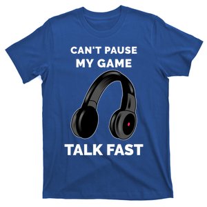 Video Gamer Funny Cant Pause My Game Talk Fast Meaningful Gift T-Shirt