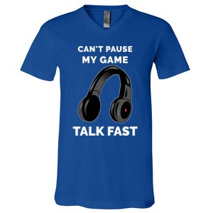 Video Gamer Funny Cant Pause My Game Talk Fast Meaningful Gift V-Neck T-Shirt