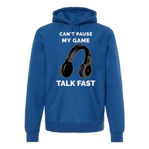 Video Gamer Funny Cant Pause My Game Talk Fast Meaningful Gift Premium Hoodie