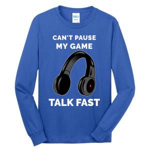 Video Gamer Funny Cant Pause My Game Talk Fast Meaningful Gift Tall Long Sleeve T-Shirt