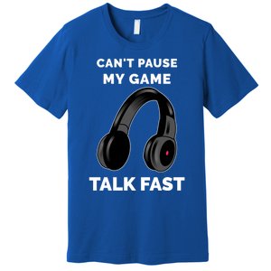 Video Gamer Funny Cant Pause My Game Talk Fast Meaningful Gift Premium T-Shirt