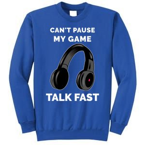 Video Gamer Funny Cant Pause My Game Talk Fast Meaningful Gift Tall Sweatshirt