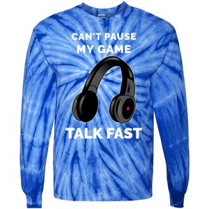 Video Gamer Funny Cant Pause My Game Talk Fast Meaningful Gift Tie-Dye Long Sleeve Shirt