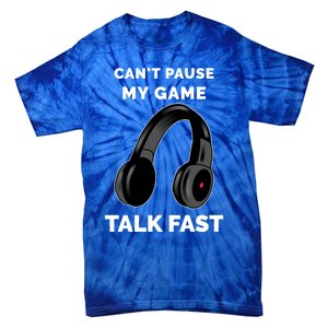 Video Gamer Funny Cant Pause My Game Talk Fast Meaningful Gift Tie-Dye T-Shirt