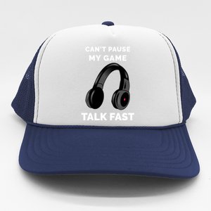 Video Gamer Funny Cant Pause My Game Talk Fast Meaningful Gift Trucker Hat