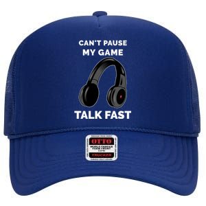 Video Gamer Funny Cant Pause My Game Talk Fast Meaningful Gift High Crown Mesh Back Trucker Hat