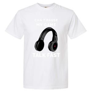 Video Gamer Funny Cant Pause My Game Talk Fast Meaningful Gift Garment-Dyed Heavyweight T-Shirt