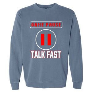 Video Gamer Funny I Cant Pause My Game Talk Fast Gift Garment-Dyed Sweatshirt