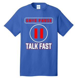 Video Gamer Funny I Cant Pause My Game Talk Fast Gift Tall T-Shirt