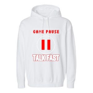 Video Gamer Funny I Cant Pause My Game Talk Fast Gift Garment-Dyed Fleece Hoodie