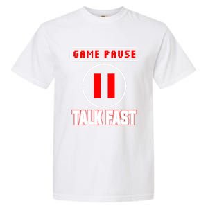 Video Gamer Funny I Cant Pause My Game Talk Fast Gift Garment-Dyed Heavyweight T-Shirt