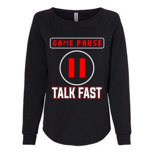 Video Gamer Funny I Cant Pause My Game Talk Fast Gift Womens California Wash Sweatshirt