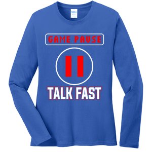 Video Gamer Funny I Cant Pause My Game Talk Fast Gift Ladies Long Sleeve Shirt