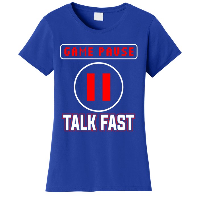 Video Gamer Funny I Cant Pause My Game Talk Fast Gift Women's T-Shirt