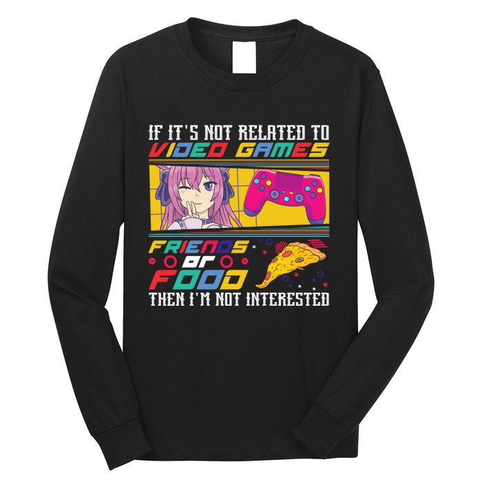 Video Game Friends Or Food Then Im Not Interested Gift For Gamer Long Sleeve Shirt