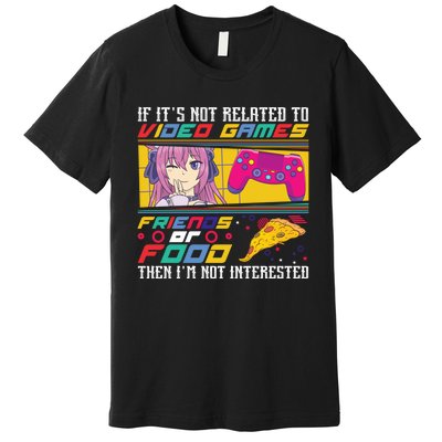 Video Game Friends Or Food Then Im Not Interested Gift For Gamer Premium T-Shirt